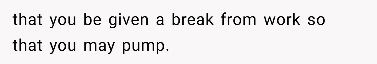 Boss Insists Everyone’s Camera Must Stay On, So This Mom Turns Hers On While Pumping that you be given a break from work so that you may pump.
