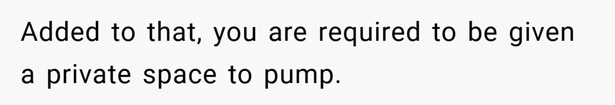Boss Insists Everyone’s Camera Must Stay On, So This Mom Turns Hers On While Pumping Added to that, you are required to be given a private space to pump.