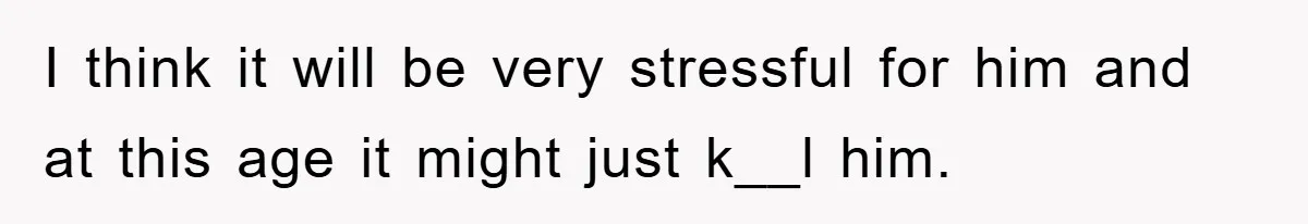 Man Refuses To Rehome His Cat, Allergic Pregnant Wife Contributes To The Pet's Death, Causing Grief I think it will be very stressful for him and at this age it might just k__l him.