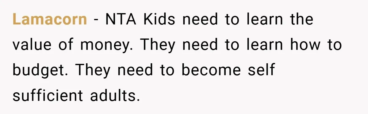 Lamacorn − NTA Kids need to learn the value of money. They need to learn how to budget. They need to become self sufficient adults.