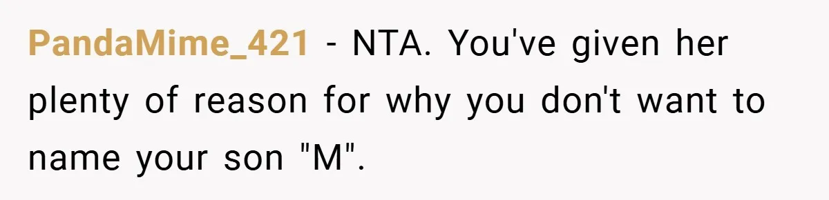 PandaMime_421 − NTA. You've given her plenty of reason for why you don't want to name your son "M".