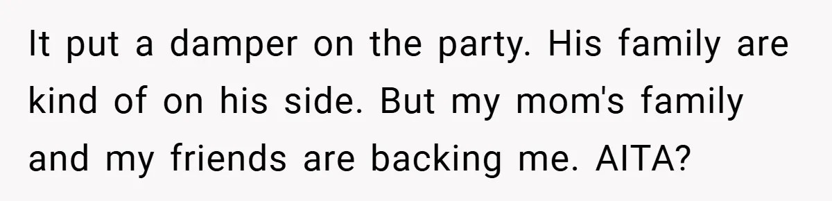 Man Kicks Out His “Brain-Damaged” Uncle After Years Of Verbal Abuse It put a damper on the party. His family are kind of on his side. But my mom's family and my friends are backing me. AITA?