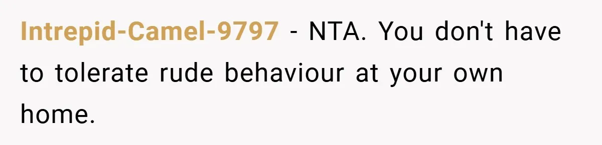 Man Kicks Out His “Brain-Damaged” Uncle After Years Of Verbal Abuse Intrepid-Camel-9797 − NTA. You don't have to tolerate rude behaviour at your own home.