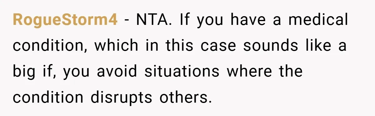 Man Kicks Out His “Brain-Damaged” Uncle After Years Of Verbal Abuse RogueStorm4 − NTA. If you have a medical condition, which in this case sounds like a big if, you avoid situations where the condition disrupts others.