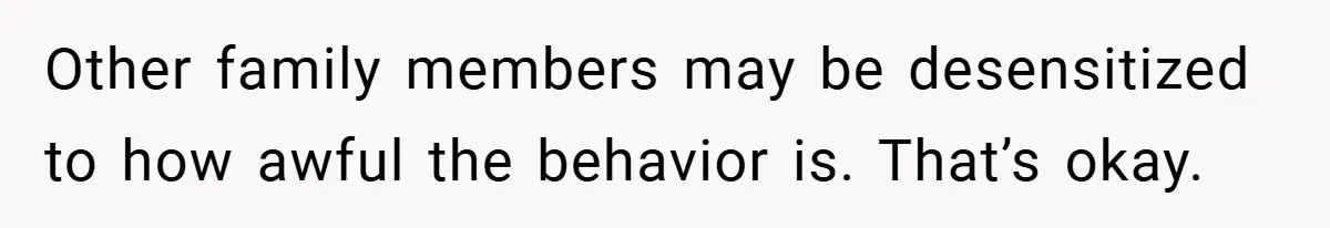 Man Kicks Out His “Brain-Damaged” Uncle After Years Of Verbal Abuse Other family members may be desensitized to how awful the behavior is. That’s okay.