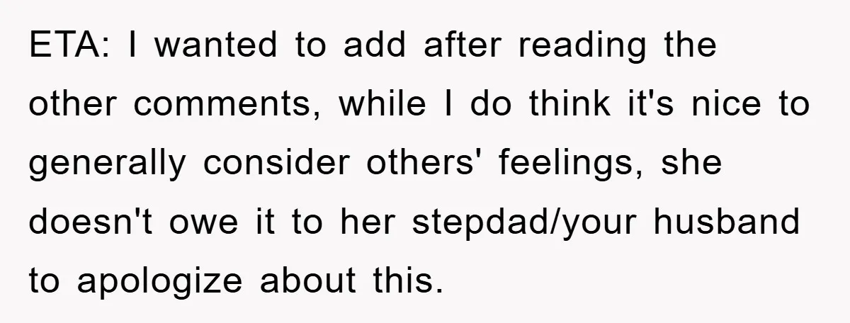 ETA: I wanted to add after reading the other comments, while I do think it's nice to generally consider others' feelings, she doesn't owe it to her stepdad/your husband to...