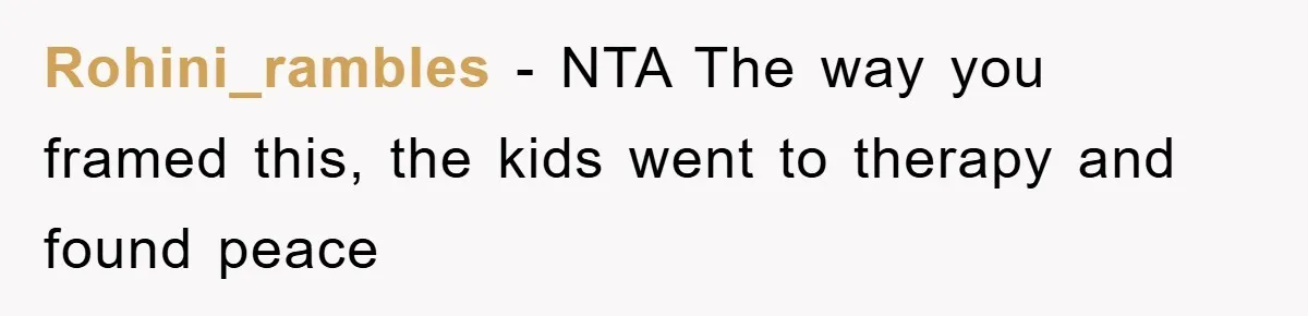 Rohini_rambles − NTA The way you framed this, the kids went to therapy and found peace