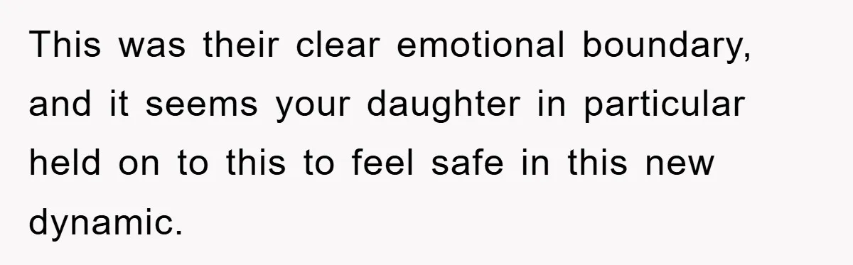 This was their clear emotional boundary, and it seems your daughter in particular held on to this to feel safe in this new dynamic.