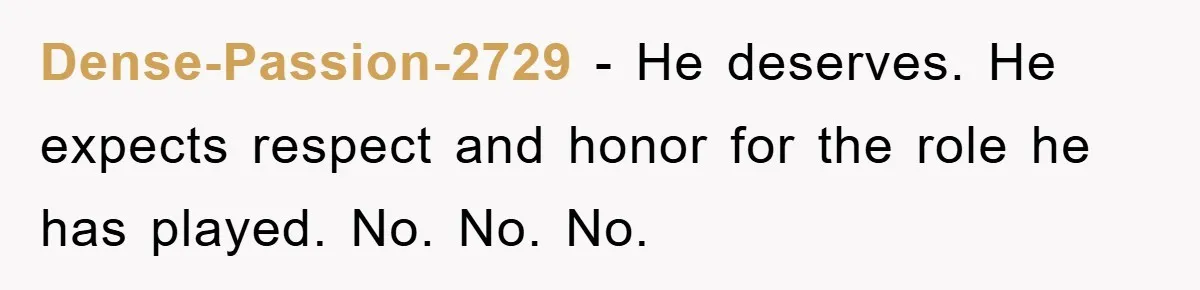 Dense-Passion-2729 − He deserves. He expects respect and honor for the role he has played. No. No. No.
