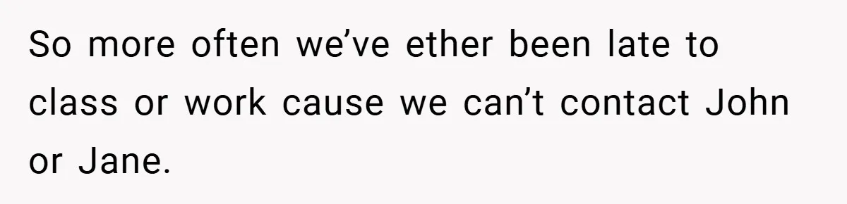 So more often we’ve ether been late to class or work cause we can’t contact John or Jane.