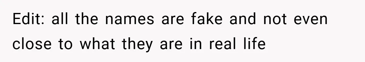 Edit: all the names are fake and not even close to what they are in real life