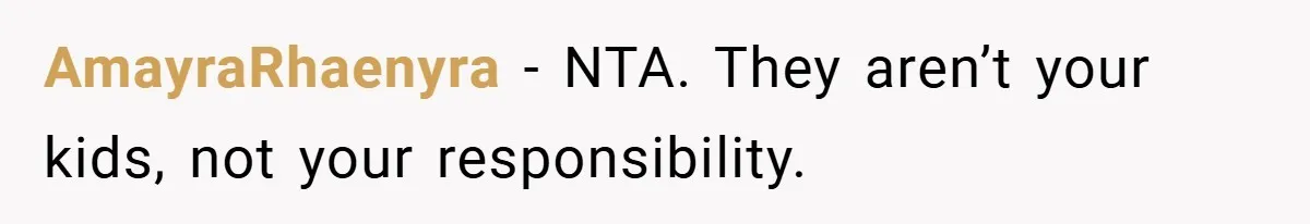 AmayraRhaenyra − NTA. They aren’t your kids, not your responsibility.