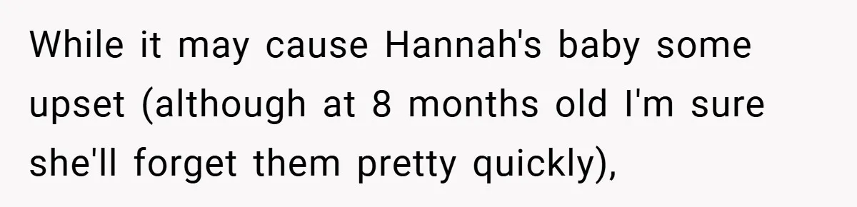 While it may cause Hannah's baby some upset (although at 8 months old I'm sure she'll forget them pretty quickly),