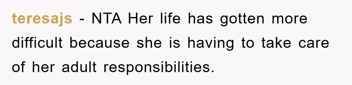 teresajs − NTA Her life has gotten more difficult because she is having to take care of her adult responsibilities.