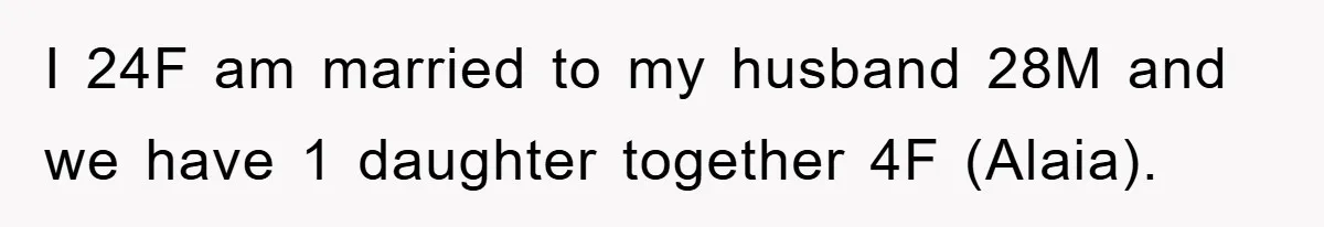 I 24F am married to my husband 28M and we have 1 daughter together 4F (Alaia).