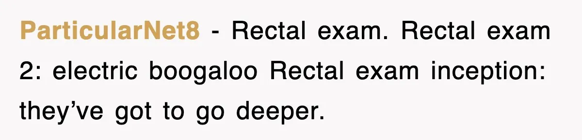 ParticularNet8 − Rectal exam. Rectal exam 2: electric boogaloo Rectal exam inception: they’ve got to go deeper.