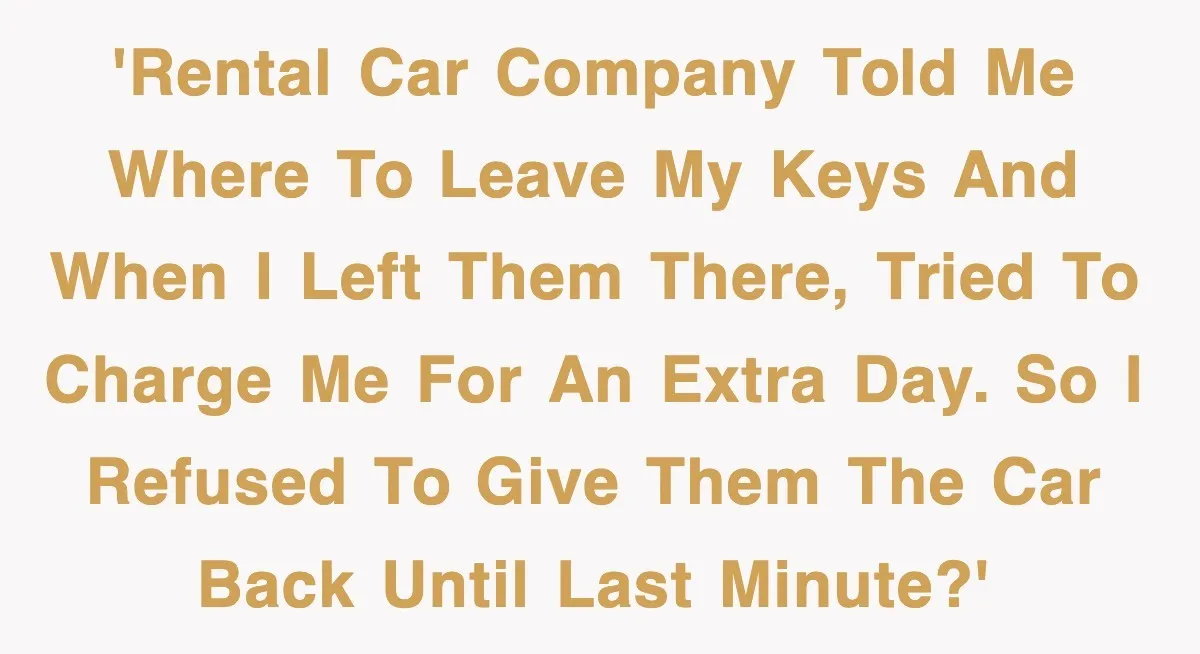 Rental Company Tries To Charge Extra Day, So He Made Sure They’d Remember The Pickup 'Rental car company told me where to leave my keys and when I left them there, tried to charge me for an extra day. So I refused to give them...