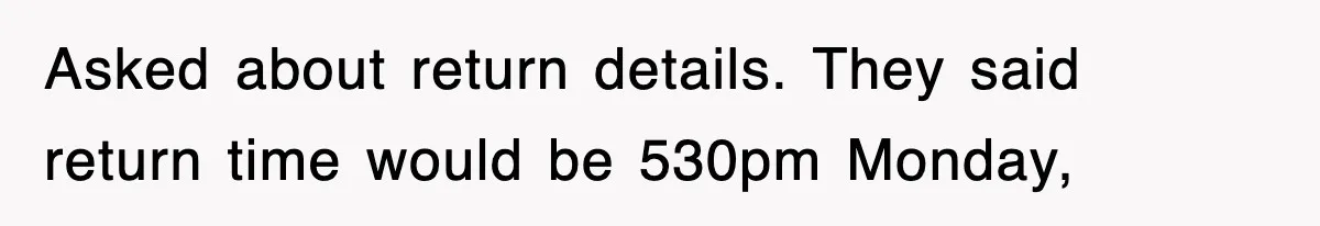 Rental Company Tries To Charge Extra Day, So He Made Sure They’d Remember The Pickup Asked about return details. They said return time would be 530pm Monday,