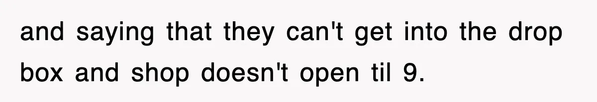 Rental Company Tries To Charge Extra Day, So He Made Sure They’d Remember The Pickup and saying that they can't get into the drop box and shop doesn't open til 9.