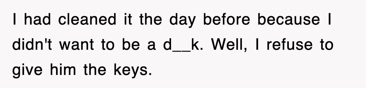 Rental Company Tries To Charge Extra Day, So He Made Sure They’d Remember The Pickup I had cleaned it the day before because I didn't want to be a d__k. Well, I refuse to give him the keys.