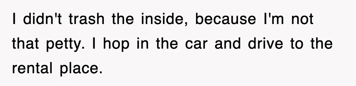 Rental Company Tries To Charge Extra Day, So He Made Sure They’d Remember The Pickup I didn't trash the inside, because I'm not that petty. I hop in the car and drive to the rental place.