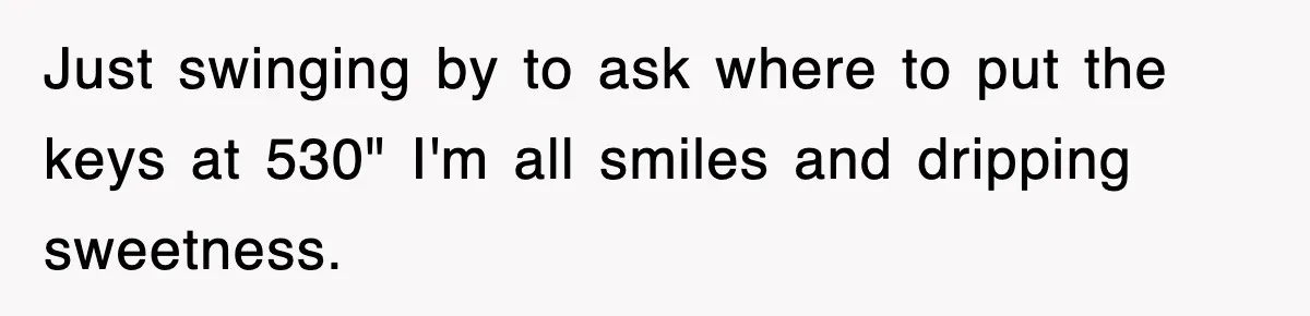 Rental Company Tries To Charge Extra Day, So He Made Sure They’d Remember The Pickup Just swinging by to ask where to put the keys at 530" I'm all smiles and dripping sweetness.