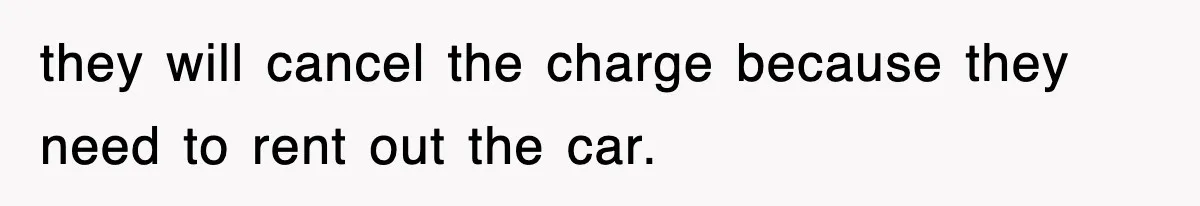 Rental Company Tries To Charge Extra Day, So He Made Sure They’d Remember The Pickup they will cancel the charge because they need to rent out the car.