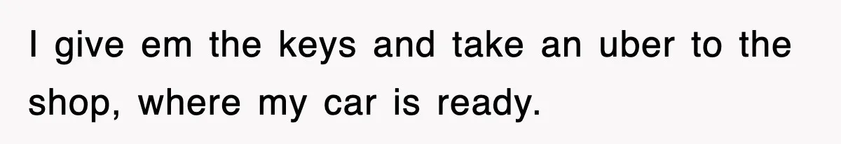 Rental Company Tries To Charge Extra Day, So He Made Sure They’d Remember The Pickup I give em the keys and take an uber to the shop, where my car is ready.