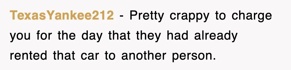 Rental Company Tries To Charge Extra Day, So He Made Sure They’d Remember The Pickup TexasYankee212 − Pretty crappy to charge you for the day that they had already rented that car to another person.