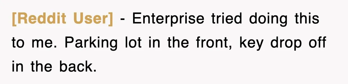 [Reddit User] − Enterprise tried doing this to me. Parking lot in the front, key drop off in the back.