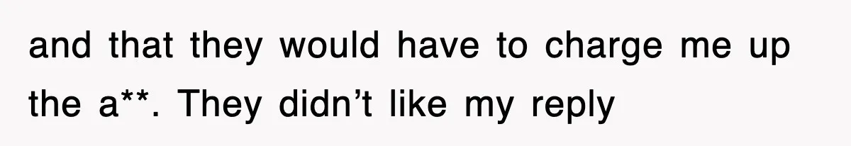 Rental Company Tries To Charge Extra Day, So He Made Sure They’d Remember The Pickup and that they would have to charge me up the a**. They didn’t like my reply