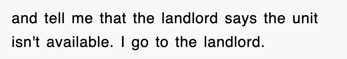 Rental Company Tries To Charge Extra Day, So He Made Sure They’d Remember The Pickup and tell me that the landlord says the unit isn't available. I go to the landlord.
