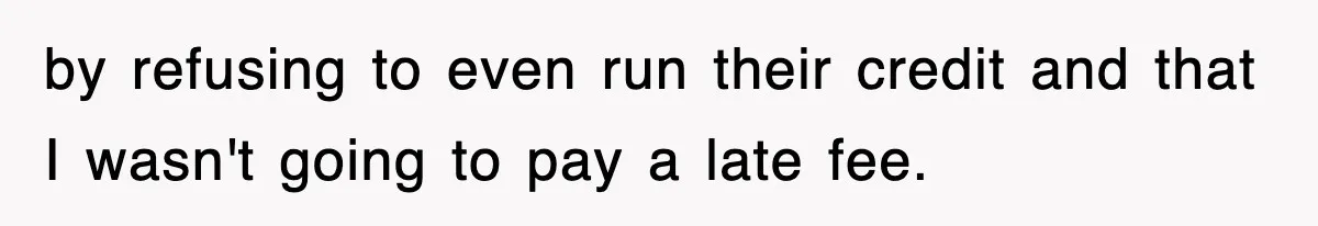 Rental Company Tries To Charge Extra Day, So He Made Sure They’d Remember The Pickup by refusing to even run their credit and that I wasn't going to pay a late fee.
