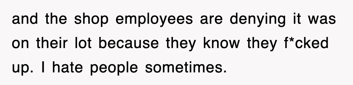 Rental Company Tries To Charge Extra Day, So He Made Sure They’d Remember The Pickup and the shop employees are denying it was on their lot because they know they f*cked up. I hate people sometimes.