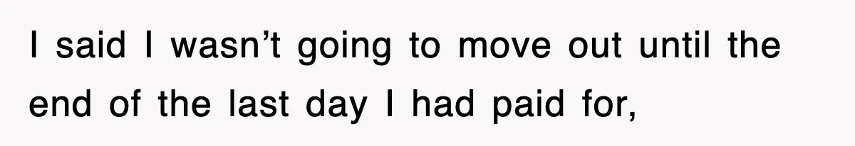 Rental Company Tries To Charge Extra Day, So He Made Sure They’d Remember The Pickup I said I wasn’t going to move out until the end of the last day I had paid for,