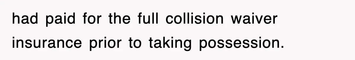 Rental Company Tries To Charge Extra Day, So He Made Sure They’d Remember The Pickup had paid for the full collision waiver insurance prior to taking possession.