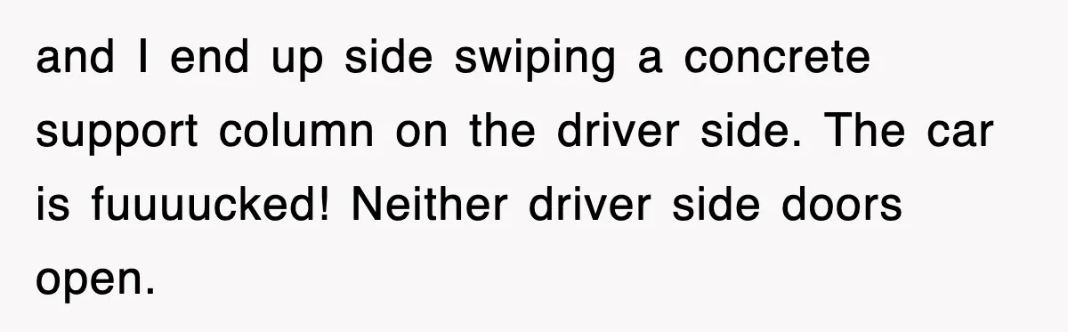 Rental Company Tries To Charge Extra Day, So He Made Sure They’d Remember The Pickup and I end up side swiping a concrete support column on the driver side. The car is fuuuucked! Neither driver side doors open.