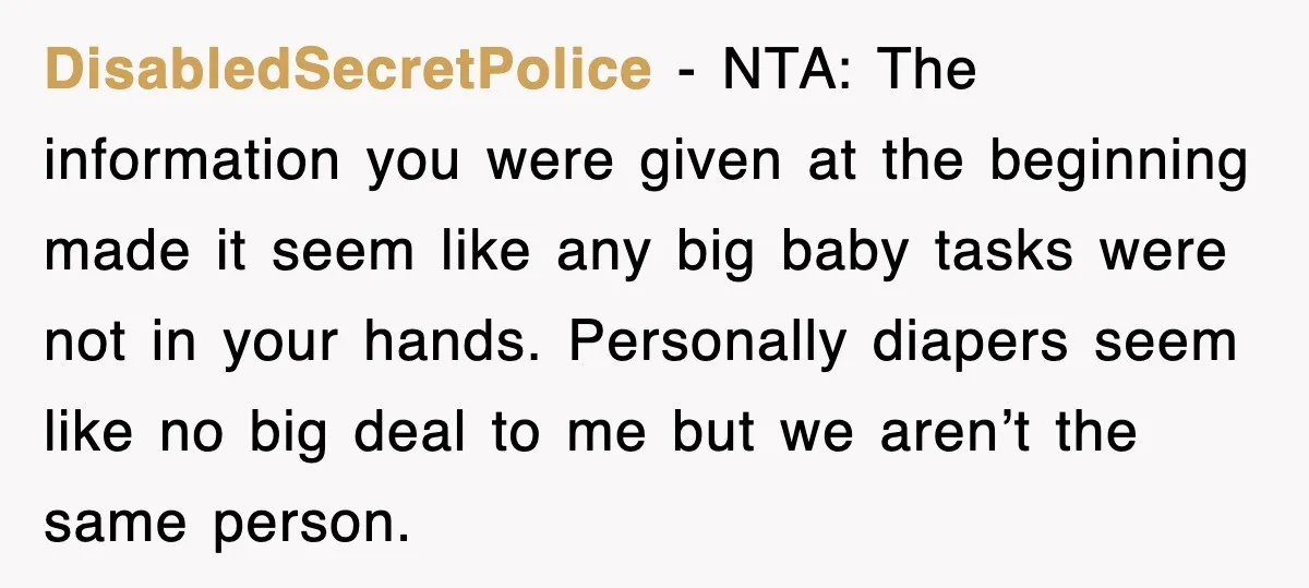 DisabledSecretPolice − NTA: The information you were given at the beginning made it seem like any big baby tasks were not in your hands. Personally diapers seem like no big...
