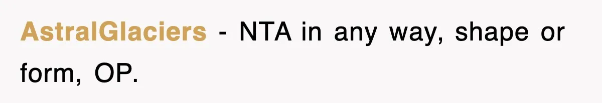 AstralGlaciers − NTA in any way, shape or form, OP.