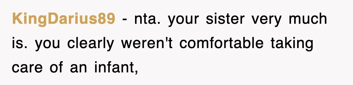KingDarius89 − nta. your sister very much is. you clearly weren't comfortable taking care of an infant,