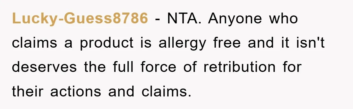 Lucky-Guess8786 − NTA. Anyone who claims a product is allergy free and it isn't deserves the full force of retribution for their actions and claims.