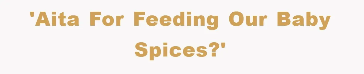 'AITA for feeding our baby spices?'