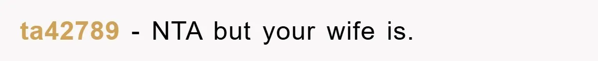 ta42789 − NTA but your wife is.