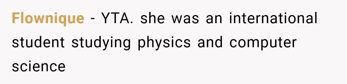 Husband’s Comment About ‘Doing His Wife’s Job Better’ Sparks Emotional Backlash Flownique − YTA. she was an international student studying physics and computer science