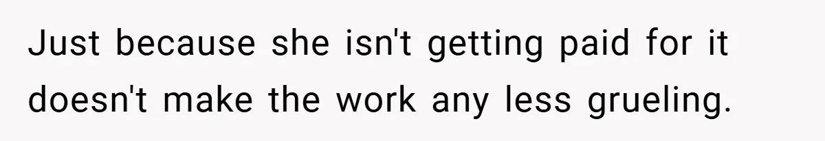 Husband’s Comment About ‘Doing His Wife’s Job Better’ Sparks Emotional Backlash Just because she isn't getting paid for it doesn't make the work any less grueling.