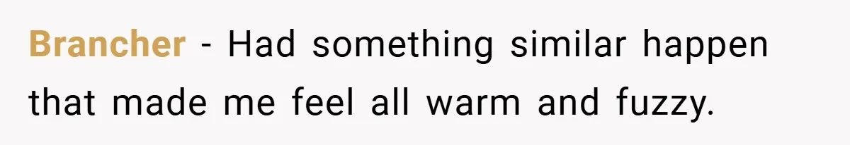 Brancher − Had something similar happen that made me feel all warm and fuzzy.