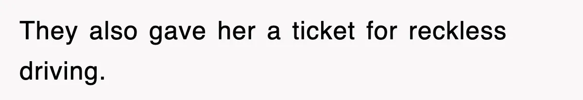 Mechanic Warns A Woman Not To Drive, She Laughs Then Loses Her Car Minutes Later They also gave her a ticket for reckless driving.