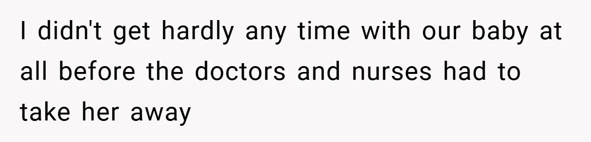 New Mom Walks Out After Husband Brings His Mom Into Delivery Room Against Her Wishes I didn't get hardly any time with our baby at all before the doctors and nurses had to take her away