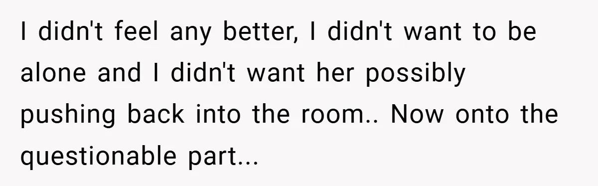 New Mom Walks Out After Husband Brings His Mom Into Delivery Room Against Her Wishes I didn't feel any better, I didn't want to be alone and I didn't want her possibly pushing back into the room.. Now onto the questionable part...