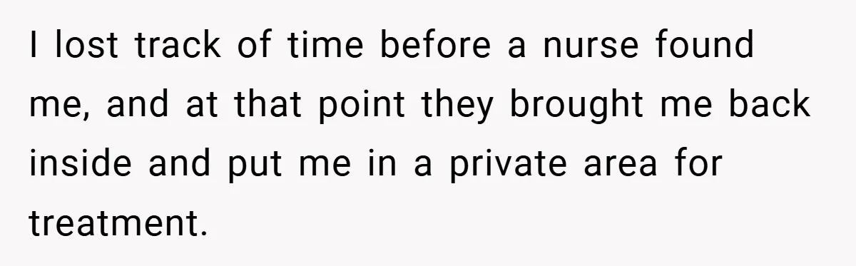 New Mom Walks Out After Husband Brings His Mom Into Delivery Room Against Her Wishes I lost track of time before a nurse found me, and at that point they brought me back inside and put me in a private area for treatment.